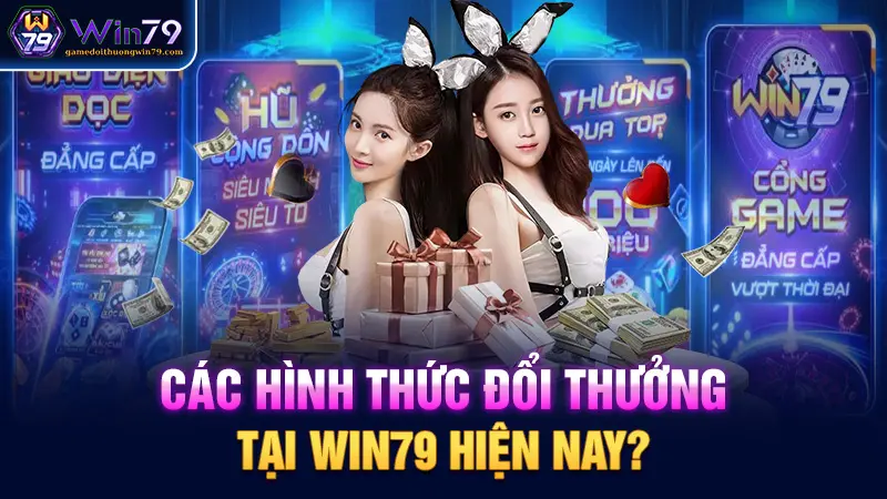 Các hình thức đổi thưởng tại Win79 hiện nay?