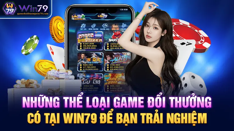 Những thể loại game đổi thưởng có tại Win79 để bạn trải nghiệm 