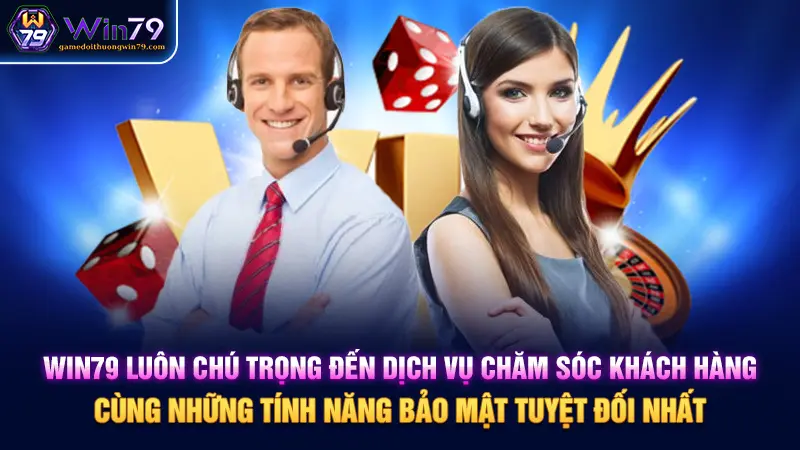 Win79 luôn chú trọng đến dịch vụ chăm sóc khách hàng cùng những tính năng bảo mật tuyệt đối nhất 